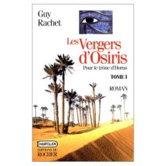 Les vergers d'Osiris Tome 1 : Pour le trône d'Horus, Autobiographie d'un ancien Égyptien - Rachet Guy