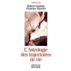 L'astrologie des trajectoires de vie - Gouiran Robert - Mercier Francine