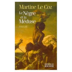 Le nègre et la "Méduse" - Le Coz Martine