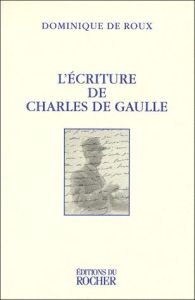 L'écriture de Charles de Gaulle - Roux Dominique de