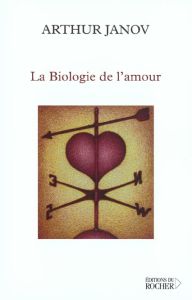 La biologie de l'amour - Janov Arthur
