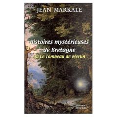 Histoires mystérieuses de Bretagne ou Le tombeau de Merlin - Markale Jean