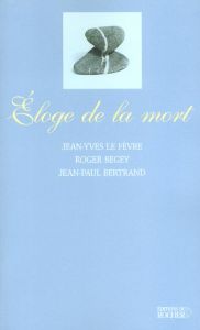 Eloge de la mort. Comme enseignement et outil initiatique - Begey Roger - Bertrand Jean-Paul - Le Fèvre Jean-Y