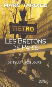 Les Bretons à Paris. De 1900 à nos jours - Tardieu Marc