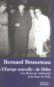 L'Europe nouvelle de Hitler. Une illusion des intellectuels de la France de Vichy - Bruneteau Bernard