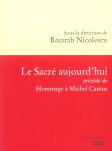 Le sacré aujourd'hui précédé de Hommage à Michel Camus - Nicolescu Basarab