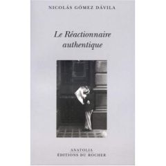 Le Réactionnaire authentique - Gomez Davila Nicolas - Brussell Samuel - Bibard Mi