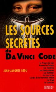 Les sources secrètes du Da Vinci Code - Bedu Jean-Jacques