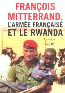 François Mitterrand, l'armée française et le Rwanda - Lugan Bernard