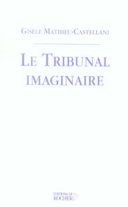 Le Tribunal imaginaire - Mathieu-Castellani Gisèle
