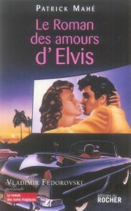 Le roman des amours d'Elvis - Mahé Patrick