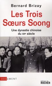 Les trois soeurs Soong. Une dynastie chinoise du XXe siècle - Brizay Bernard