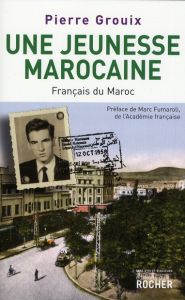 Une jeunesse marocaine. Français du Maroc - Grouix Pierre - Fumaroli Marc