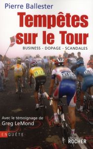 Tempêtes sur le Tour. Business-dopage-scandales - Ballester Pierre - LeMond Greg