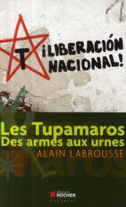Les Tupamaros. Des armes aux urnes - Labrousse Alain