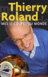 Mes 13 coupes du monde - Roland Thierry - Vella Christian