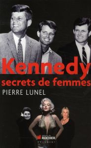 Kennedy : Secrets de femmes - Lunel Pierre