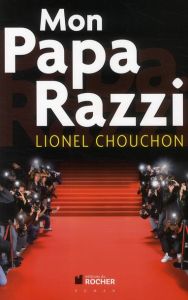 Mon Papa Razzi - Chouchan Lionel