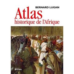 Atlas historique de l'Afrique. Des origines à nos jours - Lugan Bernard