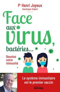 Face aux virus, bactéries... Boostez votre immunité - Joyeux Henri - Vialard Dominique - Bouguet-Joyeux