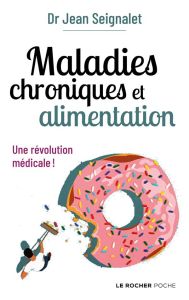 Maladies chroniques et alimentation. Une révolution médicale - Seignalet Jean - Seignalet Dominique