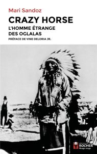 Crazy Horse. L'Homme étrange des Oglalas - Sandoz Mari - Deloria Vine - Delavault Olivier - B