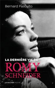 La dernière vie de Romy Schneider - Pascuito Bernard