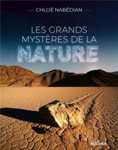 Les grands mystères de la nature - Nabédian Chloé - Binois Corinne