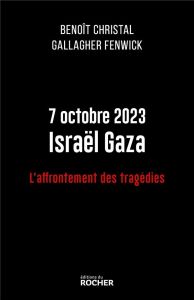 7 octobre 2023 Israël Gaza. L'affrontement des tragédies - Christal Benoît - Fenwick Gallagher