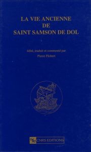 La vie ancienne de saint Samson de Dol - Flobert Pierre