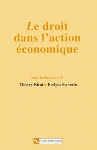 Le droit dans l'action économique - Kirat Thierry - Serverin Evelyne