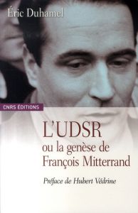 L'UDSR ou la genèse de François Mitterrand - Duhamel Eric - Védrine Hubert
