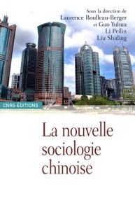 La nouvelle sociologie chinoise - Roulleau-Berger Laurence - Guo Yuhua - Li Peilin -