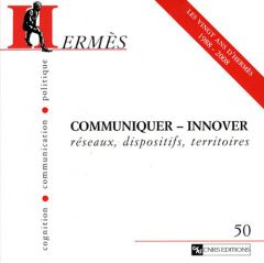 Hermès N° 50 : Communiquer-innover. Réseaux, dispositifs, territoires - Almeida Nicole d' - Griset Pascal - Proulx Serge