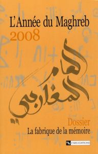 L'Année du Maghreb N° 4/2008 : La fabrique de la mémoire : variations maghrébines - Bras Jean-Philippe - Henry Jean-Robert - Djerbal D