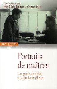 Portraits de maîtres. Les profs de philo vus par leurs élèves - Joubert Jean-Marc - Pons Gilbert