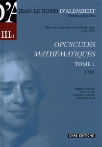 Opuscules mathématiques. Tome 1 (1761) - Alembert Jean d'