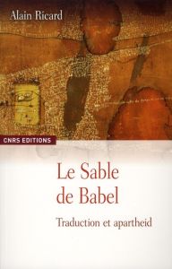 Les sables de Babel. Traduction et apartheid - Ricard Alain