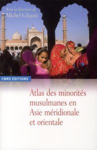 Atlas des minorités musulmanes en Asie méridionale et orientale - Gilquin Michel