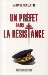 Un préfet dans la résistance - Benedetti Arnaud