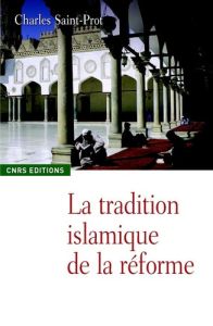 La tradition islamique de la réforme - Saint-Prot Charles