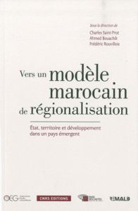 Vers un modèle marocain de régionalisation. Etat, territoire et développement dans un pays émergent - Saint-Prot Charles - Bouachik Ahmed - Rouvillois F