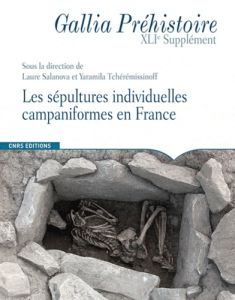 Gallia Préhistoire Supplément N° 41 : Les sépultures individuelles campaniformes en France - Salanova Laure - Tchérémissinoff Yaramila