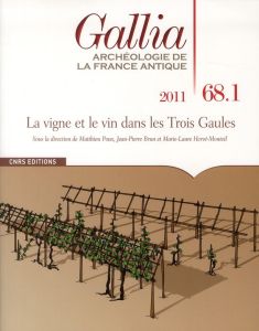 Gallia N° 68.1, 2011 : La vigne et le vin dans les Trois Gaules - Poux Matthieu - Brun Jean-Pierre - Hervé-Monteil M