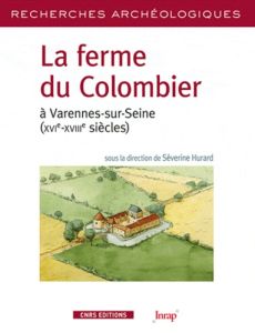 La ferme du Colombier à Varennes-sur-Seine (XVIe-XVIIIe siècles) - Hurard Séverine - Burnouf Joëlle