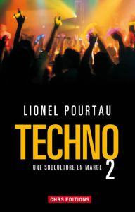Techno 2. Une subculture en marge - Pourtau Lionel