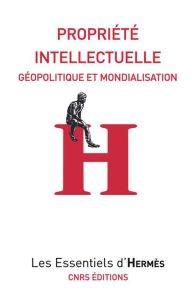Propriété intellectuelle. Géopolitique et mondialisation - Dulong de Rosnay Mélanie - Le Crosnier Hervé