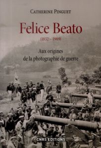 Felice Beato (1832-1909). Aux origines de la photographie de guerre - Pinguet Catherine