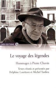 Le voyage des légendes. Hommages à Pierre Chuvin - Lauritzen Delphine - Tardieu Michel