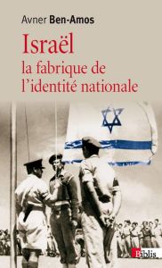 Israël. La fabrique de l'identité nationale - Ben-Amos Avner - Bergmann Fabienne